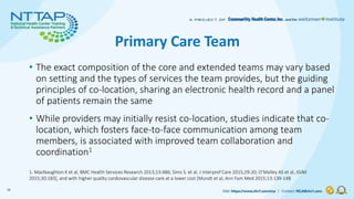 Primary Care Team
• The exact composition of the core and extended teams may vary based
on setting and the types of servic...