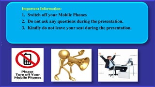 First Time Right
1
`
Important Information:
1. Switch off your Mobile Phones
2. Do not ask any questions during the presentation.
3. Kindly do not leave your seat during the presentation.
 
