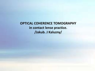 OPTICAL COHERENCE TOMOGRAPHY incontactlensepractice./Jakub. J Kaluzny/ 