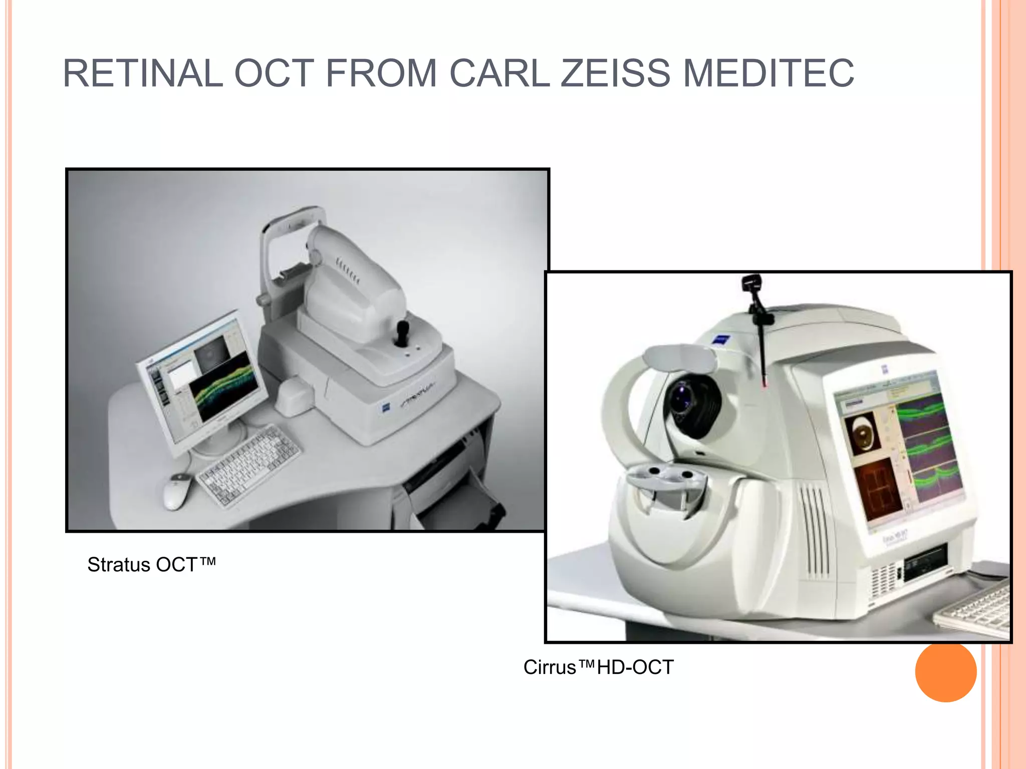 RETINAL OCT FROM CARL ZEISS MEDITEC
Stratus OCT™
Cirrus™HD-OCT
 