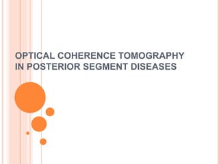 OPTICAL COHERENCE TOMOGRAPHY
IN POSTERIOR SEGMENT DISEASES
 