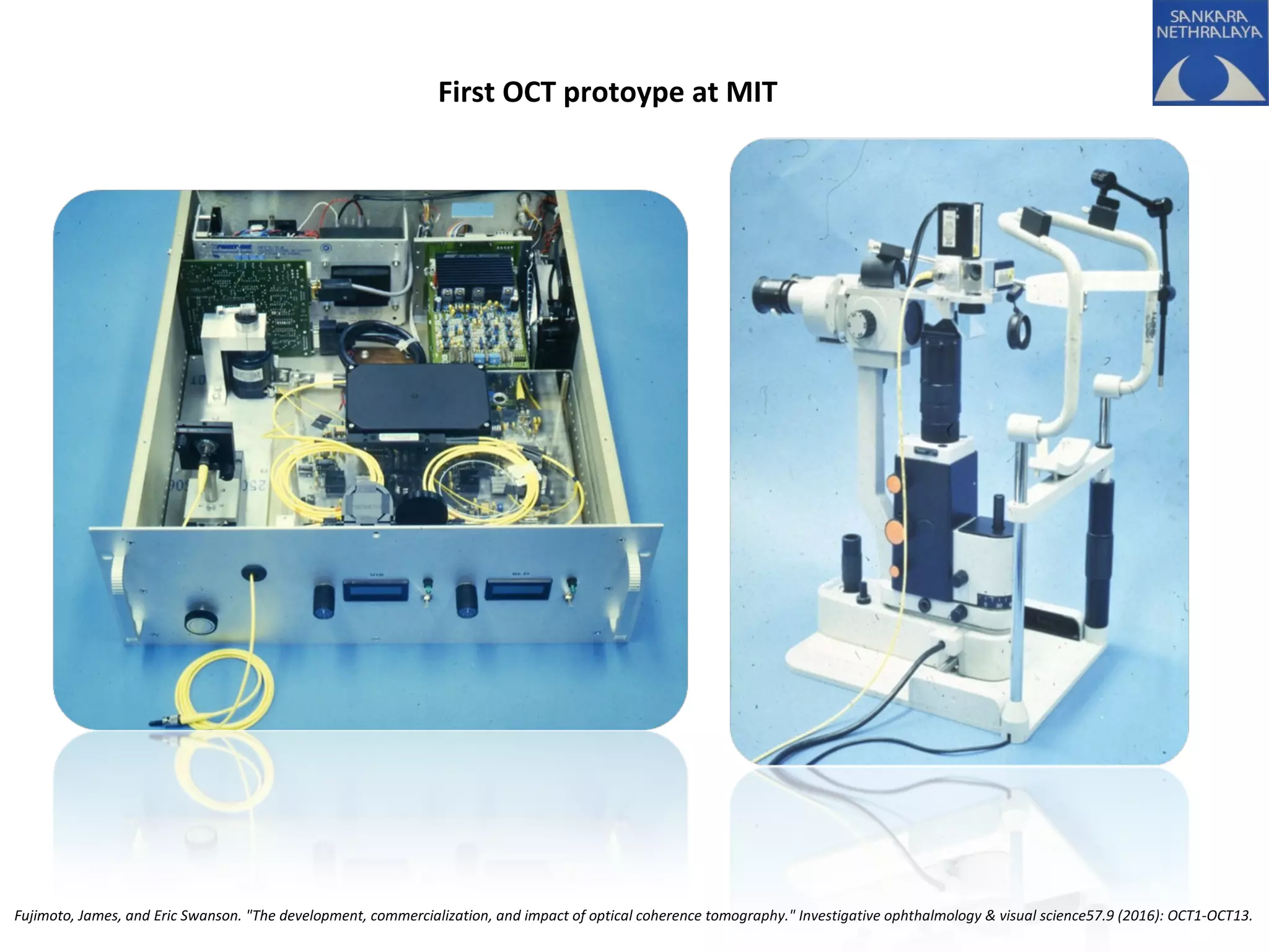 Fujimoto, James, and Eric Swanson. "The development, commercialization, and impact of optical coherence tomography." Investigative ophthalmology & visual science57.9 (2016): OCT1-OCT13.
First OCT protoype at MIT
 