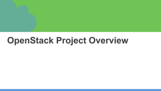 OpenStack Project Overview
 