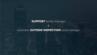 SUPPORT facility manager
&
automatic OUTSIDE INSPECTION asset manager
 