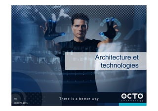 50	

© OCTO 2015
Architecture et
technologies
 
