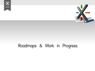 Roadmaps & Work in Progress
 