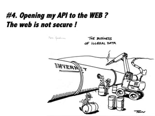15	

#4. Opening my API to the WEB ?
The web is not secure !
 