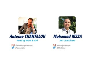 2	

Mohamed KISSA
API	
  Consultant	
  
	
  
	
  	
  	
  	
  	
  	
  	
  	
  	
  	
  	
  mkissa@octo.com	
  
	
  	
  	
  	
  	
  	
  	
  	
  	
  	
  	
  	
  	
  	
  	
  @MedKissa	
  
Antoine CHANTALOU
Head	
  of	
  WOA	
  &	
  API	
  
	
  
	
  	
  	
  	
  	
  	
  	
  	
  	
  	
  	
  achantalou@octo.com	
  
	
  	
  	
  	
  	
  	
  	
  	
  	
  	
  	
  	
  	
  	
  	
  @achantalou	
  
 