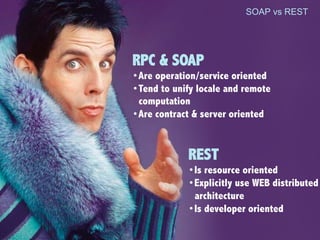 7	

SOAP vs REST
RPC & SOAP
• Are operation/service oriented
• Tend to unify locale and remote
computation
• Are contract & server oriented
REST
• Is resource oriented
• Explicitly use WEB distributed
architecture
• Is developer oriented
 