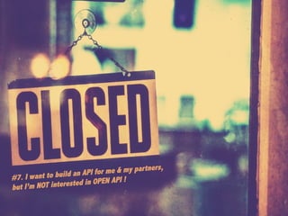 29	

#7. I want to build an API for me & my partners,
but I’m NOT interested in OPEN API !
 