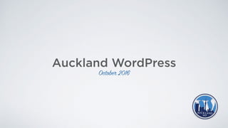AUCKLAND
WP
Auckland WordPress
October 2016
 