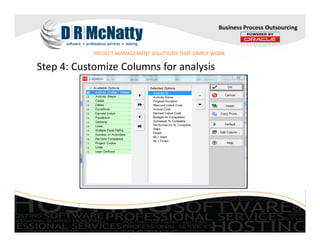 PROJECT MANAGEMENT SOLUTIONS THAT SIMPLY WORK.
Business Process Outsourcing
Step 4: Customize Columns for analysis
 