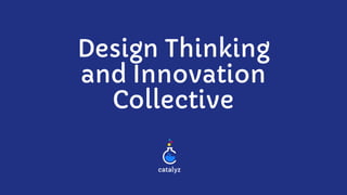 Design Thinking
and Innovation
Collective
 
