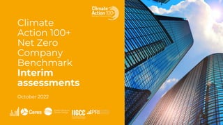 Climate
Action 100+
Net Zero
Company
Benchmark
Interim
assessments
October 2022
 