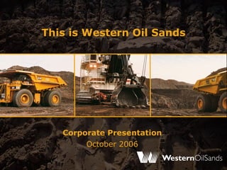 This is Western Oil Sands Corporate Presentation October 2006 