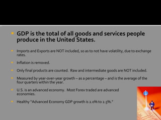 <ul><li>GDP is the total of all goods and services people produce in the United States. </li></ul><ul><li>Imports and Expo...