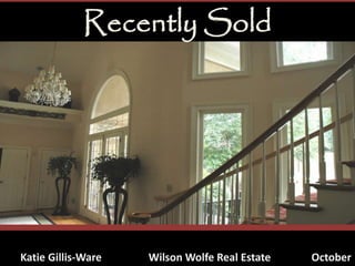 Recently Sold
Katie Gillis-Ware Wilson Wolfe Real Estate October
 