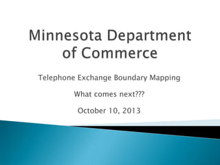 Telephone Exchange Boundary Mapping

What comes next???
October 10, 2013

 