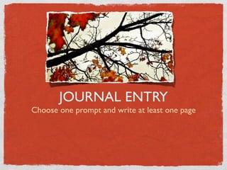 JOURNAL ENTRY
Choose one prompt and write at least one page
 