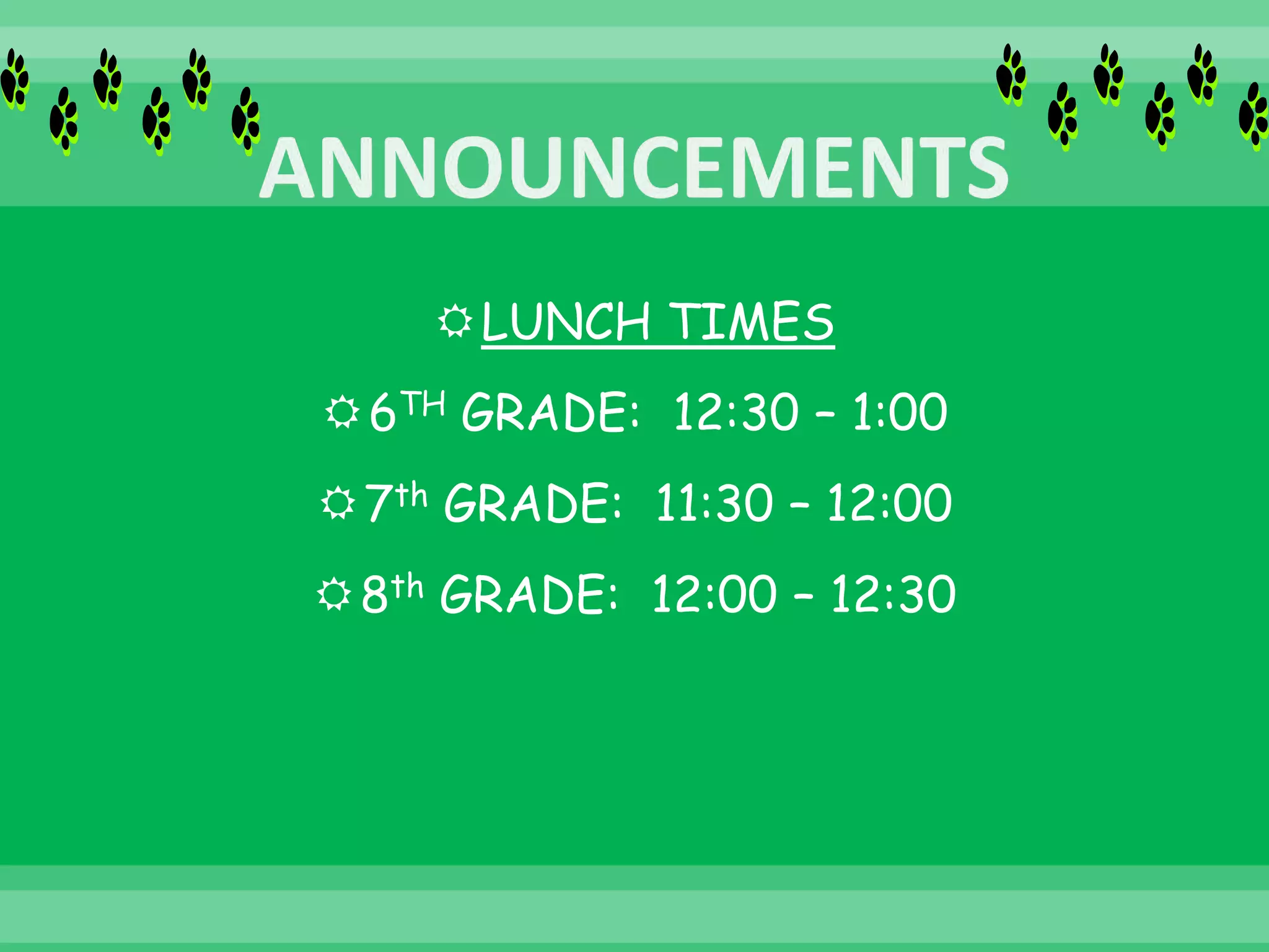 LUNCH TIMES
6TH GRADE: 12:30 – 1:00
7th GRADE: 11:30 – 12:00
8th GRADE: 12:00 – 12:30
 