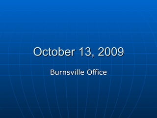 October 13, 2009 Burnsville Office 