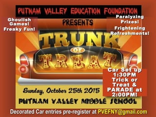 Decorated Car entries pre-register atDecorated Car entries pre-register at PVEFNY@gmail.comPVEFNY@gmail.com
GhoulishGhoulish
Games!Games!
Freaky Fun!Freaky Fun!
ParalyzingParalyzing
Prizes!Prizes!
FrighteningFrightening
Refreshments!Refreshments!
Car Set upCar Set up
1:30PM1:30PM
Trick orTrick or
Treat &Treat &
PARADE atPARADE at
2:00PM!2:00PM!
 
