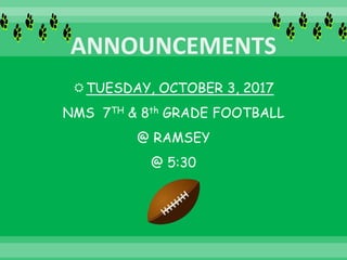 TUESDAY, OCTOBER 3, 2017
NMS 7TH & 8th GRADE FOOTBALL
@ RAMSEY
@ 5:30
 