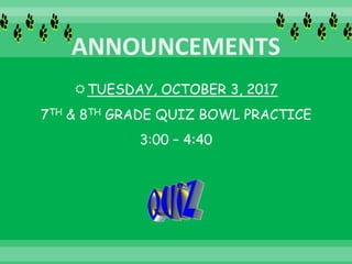 TUESDAY, OCTOBER 3, 2017
7TH & 8TH GRADE QUIZ BOWL PRACTICE
3:00 – 4:40
 