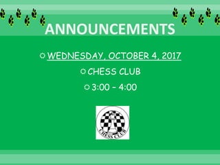 WEDNESDAY, OCTOBER 4, 2017
CHESS CLUB
3:00 – 4:00
 