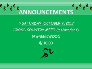 SATURDAY, OCTOBER 7, 2017
CROSS COUNTRY MEET (ms/acad/hs)
@ GREENWOOD
@ 10:00
 