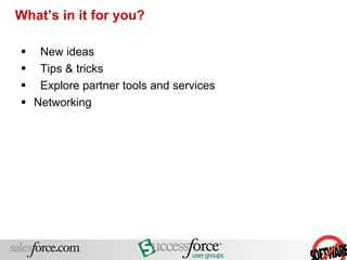 What’s in it for you? New ideas  Tips & tricks Explore partner tools and services Networking 