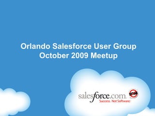 Orlando Salesforce.com User Group October  2009 Thank You Riptide! ,[object Object],[object Object],[object Object],[object Object],CRM Success In The Cloud Orlando Salesforce User Group October 2009 Meetup 