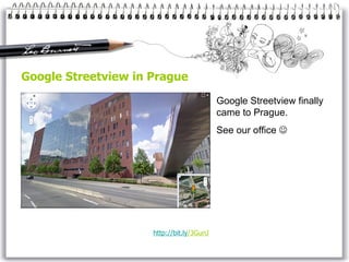 Google Streetview in Prague Google Streetview finally came to Prague. See our office   http://bit. ly /3GunJ   