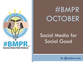 #BMPR OCTOBER Social Media for Social Good By @andinarvaez 