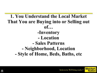 1. You Understand the Local Market That You are Buying into or Selling out of… -Inventory - Location - Sales Patterns - Ne...