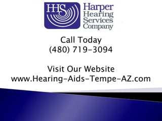 Call Today
       (480) 719-3094

       Visit Our Website
www.Hearing-Aids-Tempe-AZ.com
 