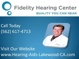Call Today (562) 617-4713 Visit Our Website www.Hearing-Aids-Lakewood-CA.com 