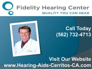 Call Today (562) 732-4713 Visit Our Website www.Hearing-Aids-Cerritos-CA.com 