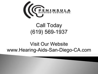 Call Today (619) 569-1937 Visit Our Website www.Hearing-Aids-San-Diego-CA.com 