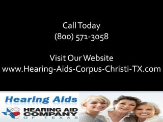 Call Today (800) 571-3058 Visit Our Website www.Hearing-Aids-Corpus-Christi-TX.com 