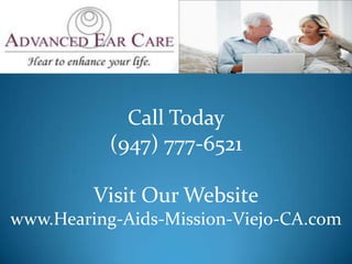 Call Today (947) 777-6521 Visit Our Website www.Hearing-Aids-Mission-Viejo-CA.com 