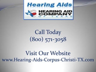 Call Today (800) 571-3058 Visit Our Website www.Hearing-Aids-Corpus-Christi-TX.com 