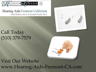 Call Today (510) 379-7579 Visit Our Website www.Hearing-Aids-Fremont-CA.com 