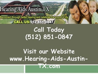 Call Today (512) 851-0847 Visit our Website www.Hearing-Aids-Austin-TX.com 