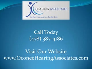Call Today (478) 387-4186 Visit Our Website www.OconeeHearingAssociates.com 