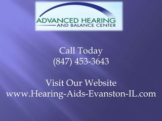 Call Today (847) 453-3643 Visit Our Website www.Hearing-Aids-Evanston-IL.com 