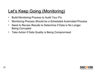 Let’s Keep Going (Monitoring) <ul><li>Build Monitoring Process to Audit Your Fix  </li></ul><ul><li>Monitoring Process Sho...