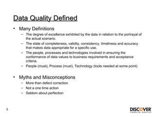 Data Quality Defined <ul><li>Many Definitions </li></ul><ul><ul><li>The degree of excellence exhibited by the data in rela...
