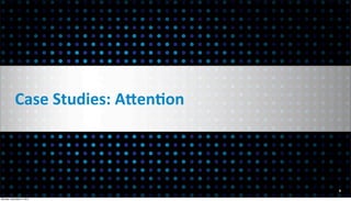 Case	
  Studies:	
  ALenEon



                                         9

Monday, December 3, 2012
 