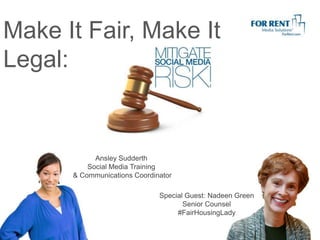 Make It Fair, Make It
Legal:

Ansley Sudderth
Social Media Training
& Communications Coordinator
Special Guest: Nadeen Green
Senior Counsel
#FairHousingLady

 